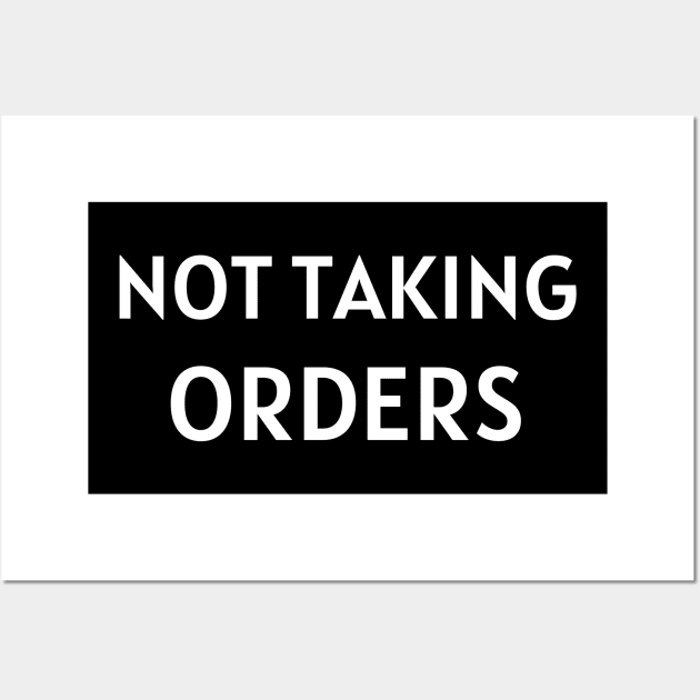 Not Taking Orders Wall Art by Dippity Dow Five